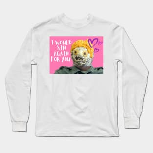 I would sin again for you <3 Long Sleeve T-Shirt